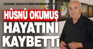 Gazeteci Hüsnü Okumuş hayatını kaybetti