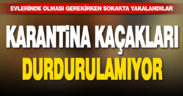 Karantina kaçakları durdurulamıyor