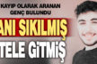 23 Yaşındaki kayıp genç otelde bulundu. Canı sıkılmış, otele gitmiş