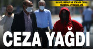 Maske, mesafe ve sokağa çıkma yasağına uymayanlara ceza yağdı