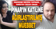 Pınarın katiline ağırlaştırılmış müebbet hapis