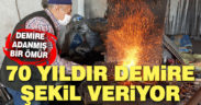 Kaleli demirci ustası, ekmeğini 70 yıldır demire şekil vererek kazanıyor