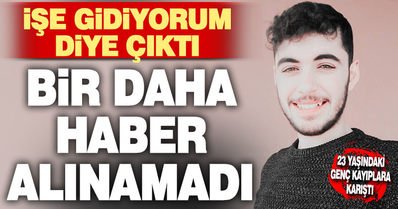 23 yaşındaki Emre’den haber alınamıyor