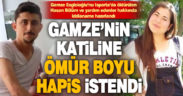 Gamze’yi öldüren hasan Bölüm hakkında müebbet hapis istemi