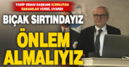 Tabip Odası Başkanı rakamlar verdi, uyardı. Bıçak sırtındayız