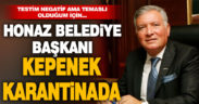 Honaz Belediye Başkanı Yüksel Kepenek karantinada