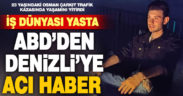 Denizlili 23 yaşındaki Osman ABD’deki trafik kazasında yaşamını yitirdi