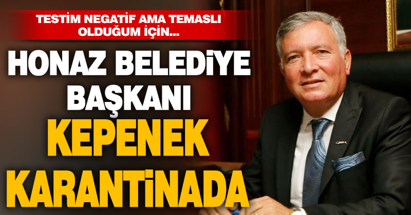 Honaz Belediye Başkanı Yüksel Kepenek karantinada