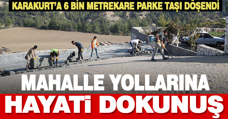 Pamukkale Belediyesi Karakurt’a 6 bin metrekare parke taşı döşedi