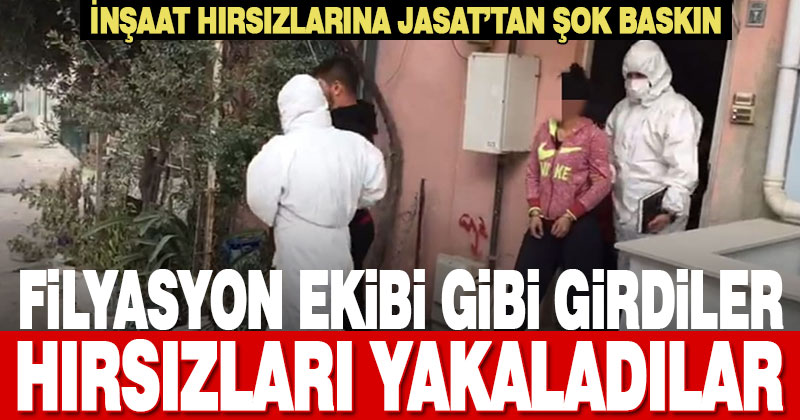 JASAT, filyasyon ekibi gibi eve girdi, 2 hırsızı yakaladı