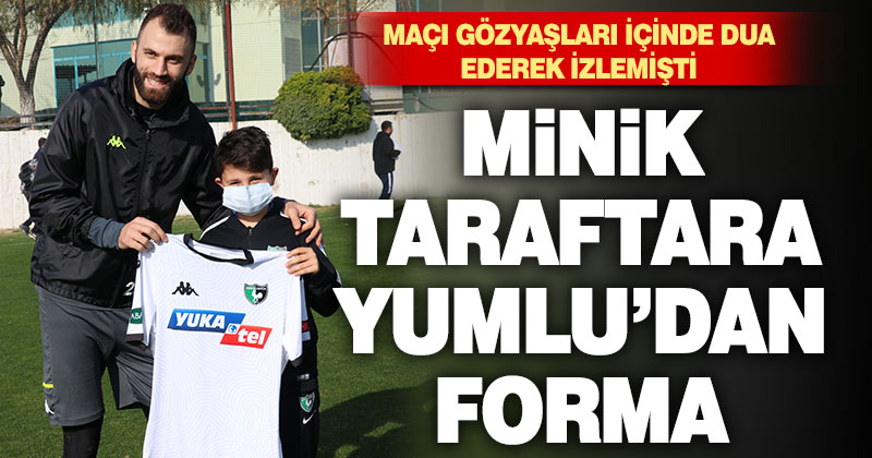 Denizlisporlu Yumlu’dan takıma gözyaşlarıyla destek veren minik taraftara forma