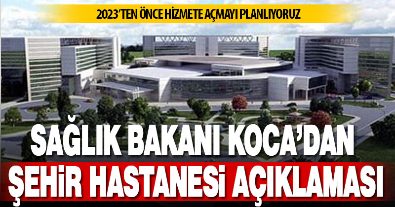 Sağlık Bakanı Koca’da bin yataklı Denizli Şehir Hastanesi açıklaması