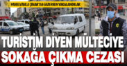 Polise turist olduğunu söyleyen mülteci sokağa çıkma kısıtlamasını ihlalden ceza kesildi