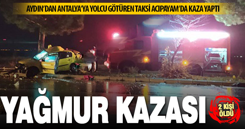 Aydın’dan Antalya’ya yolcu götüren taksi kaza yaptı; 2 kişi öldü