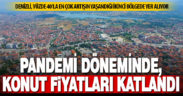Küresel salgın döneminde Denizli’de konut fiyatları katlandı