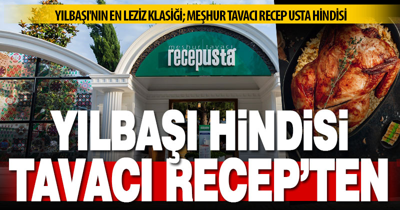 Yılbaşının en leziz klasiği; meşhur Tavacı Recep Usta Hindisi