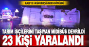 Tarım işçilerini taşıyan midibüs devrildi: 23 yaralı