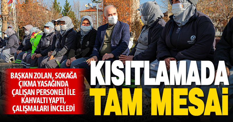 Başkan Zolan, sokağa çıkma yasağında personel ile buluştu: Denizli için çalışıyoruz