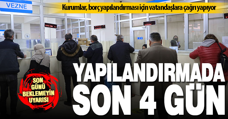 Borçların yapılandırılmasında son 4 gün