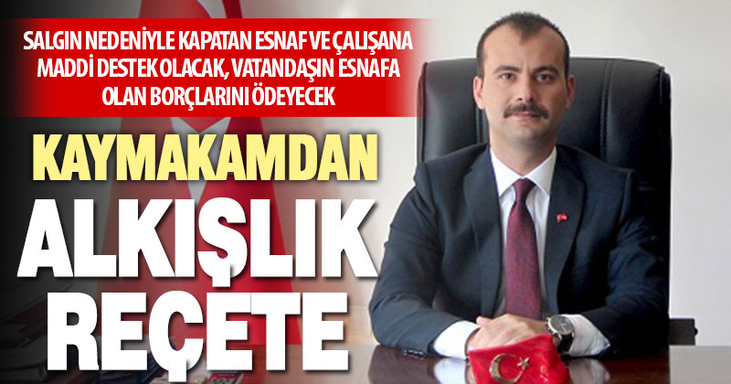Kaymakam, esnafa maddi destek verecek, vatandaşın biriken borcunu ödeyecek
