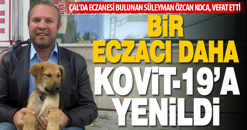Eczacı Süleyman Özcan Koca, kovit-19’a yenildi