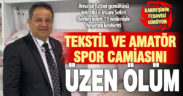 Amatör futbol gönüllüsü ve tekstilci iş insanı Selim Berber kovit-19’a yenildi