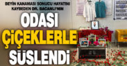 Dr. Ahmet Bacanlı’nın hastanedeki odası çiçeklerle süslendi