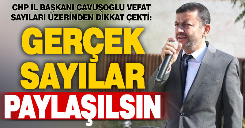 CHP İl Başkanı Çavuşoğlu: Denizli’de vefat sayıları yüzde 300’den fazla arttı