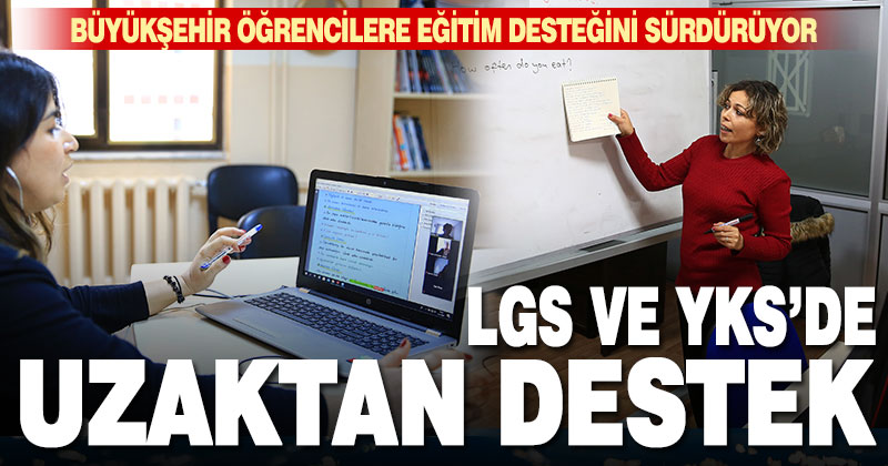 Büyükşehir’den LGS ve YKS’ye uzaktan eğitim desteği