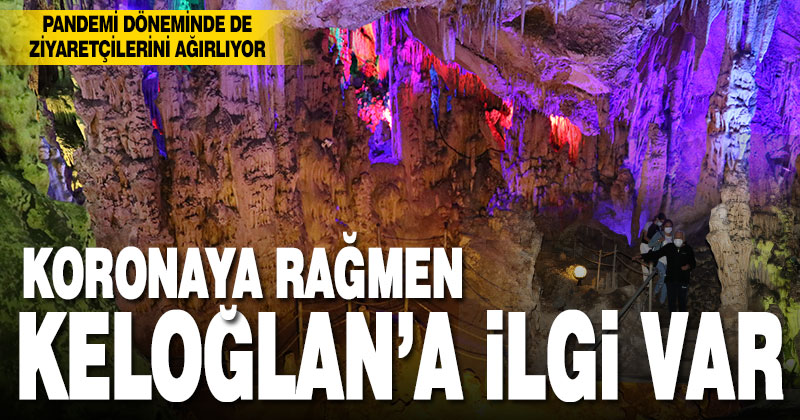 Keloğlan Mağarası salgın döneminde de ilgi görüyor
