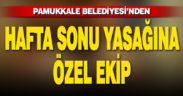 Pamukkale Belediyesi hafta sonuna özel ekip kurdu