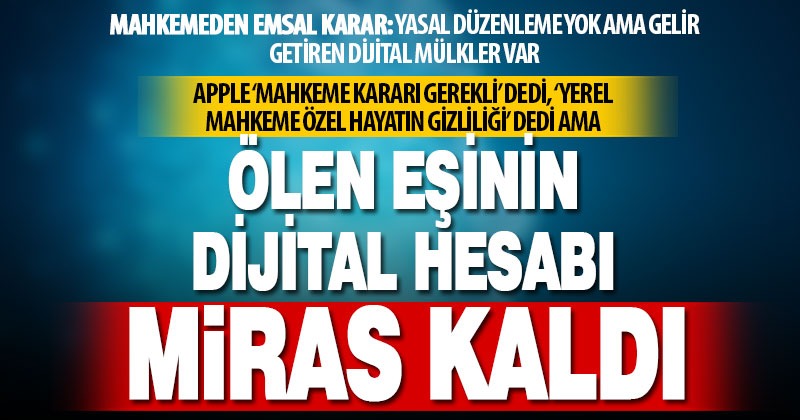 Ölen eşinin dijital hesabını mahkeme kararıyla miras olarak aldı