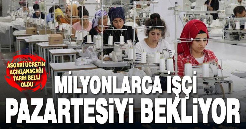 Asgari ücret pazartesi günü açıklanacak