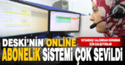 Büyükşehir DESKİ’nin online abonelik sistemi çok sevildi
