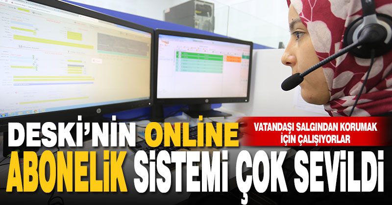 Büyükşehir DESKİ’nin online abonelik sistemi çok sevildi