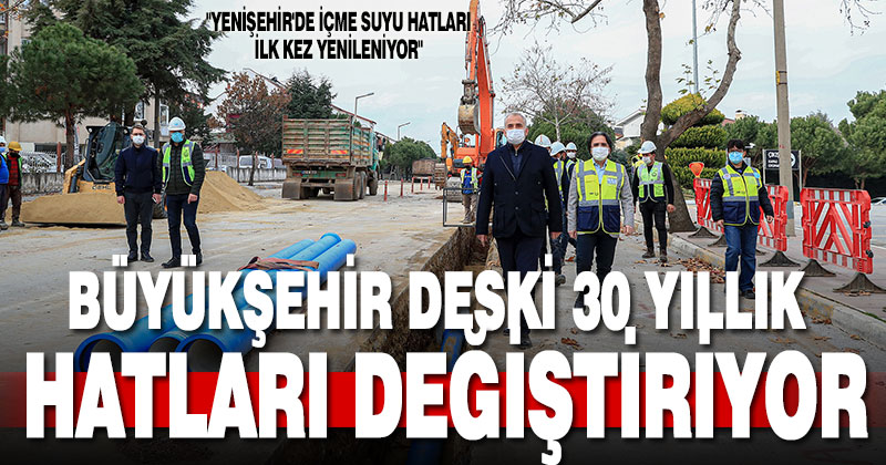 Büyükşehir DESKİ 30 yıllık hatları değiştiriyor