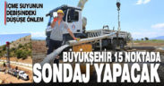 Büyükşehir DESKİ 15 noktada daha sondaj yapacak
