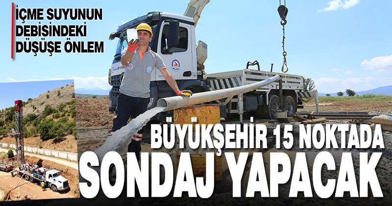 Büyükşehir DESKİ 15 noktada daha sondaj yapacak