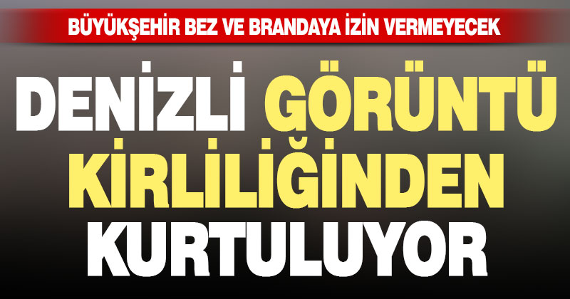Büyükşehir’den bez ve branda afişe izin yok