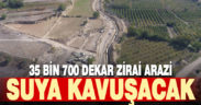 35 bin 700 dekar arazi suya kavuşacak