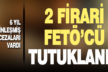 6 yıl kesinleşmiş cezaları bulunan 2 FETÖ zanlısı tutuklandı