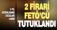 6 yıl kesinleşmiş cezaları bulunan 2 FETÖ zanlısı tutuklandı