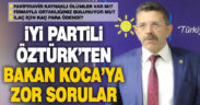 İYİ Parti Denizli Milletvekili Öztürk’ten Sağlık Bakanı Koca’ya zor sorular
