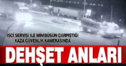 İşçi servisi ile minibüsün çarpıştığı kaza güvenlik kamerasında