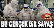 Doktorlar koronavirüsle savaşı anlatıyor