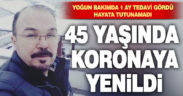45 yaşındaki adam korona kaynaklı hayatını kaybetti