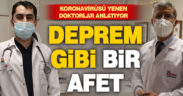Koronavirüsü yenen doktorlar anlatıyor: Korona deprem gibi bir afet
