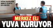 Merkez Eli’nden ihtiyaç sahiplerine mobilya ve beyaz eşya desteği