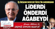 GEÇMİŞ ZAMAN OLUK Kİ! NEVZAT ÖZEL’İN ARDINDAN