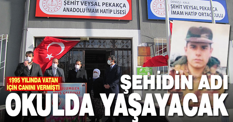 Denizlili şehit er Veysel Pekakça’nın ismi okulda yaşayacak